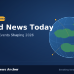 World News Today: Top Global Events Shaping 2026